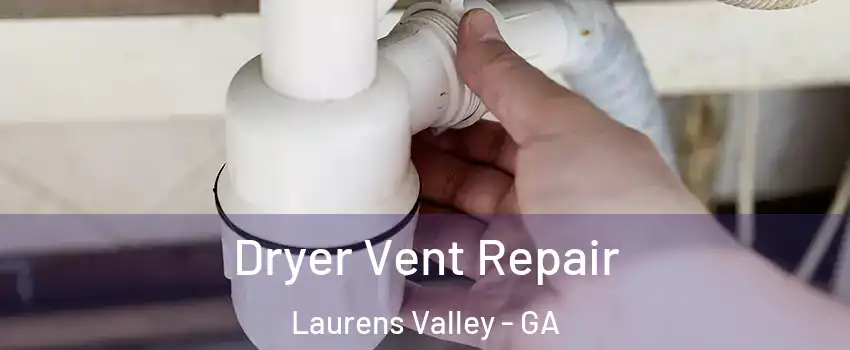 Dryer Vent Repair Laurens Valley - GA