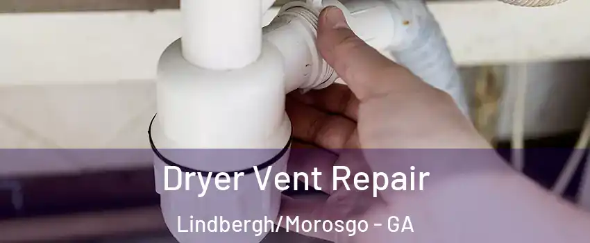 Dryer Vent Repair Lindbergh/Morosgo - GA