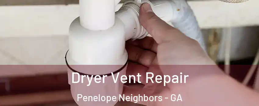 Dryer Vent Repair Penelope Neighbors - GA
