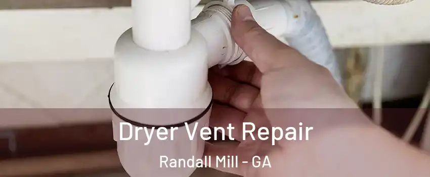 Dryer Vent Repair Randall Mill - GA