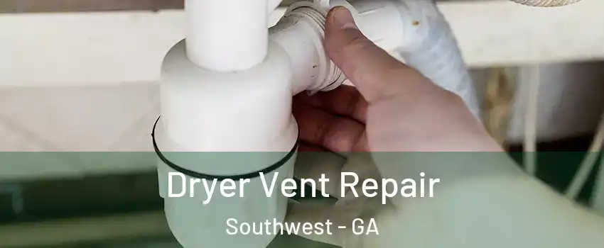 Dryer Vent Repair Southwest - GA