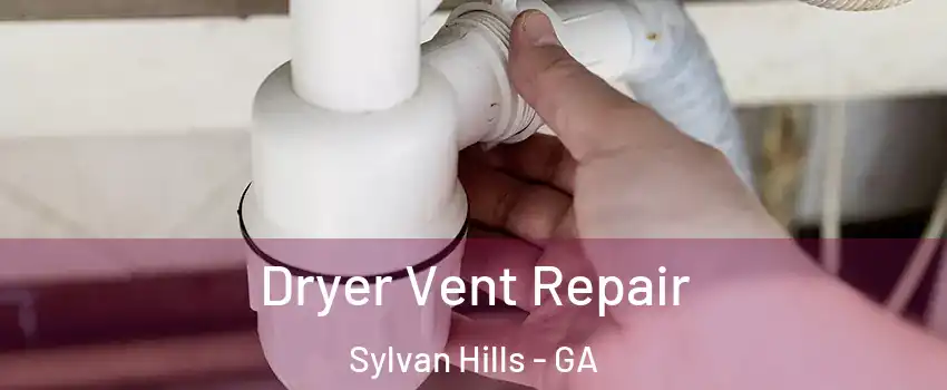 Dryer Vent Repair Sylvan Hills - GA