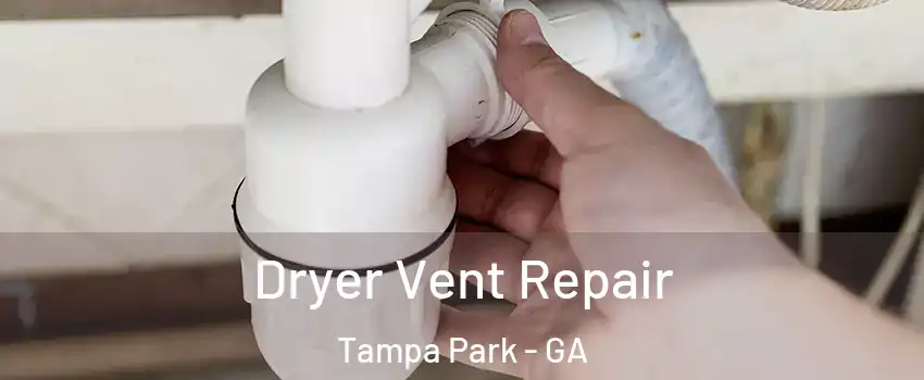 Dryer Vent Repair Tampa Park - GA