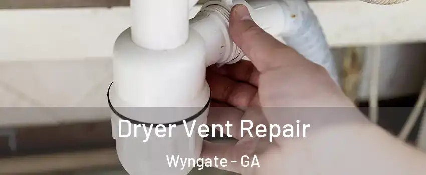 Dryer Vent Repair Wyngate - GA