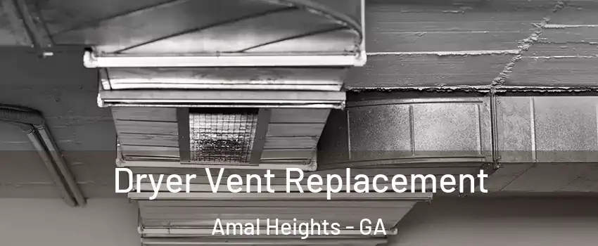 Dryer Vent Replacement Amal Heights - GA