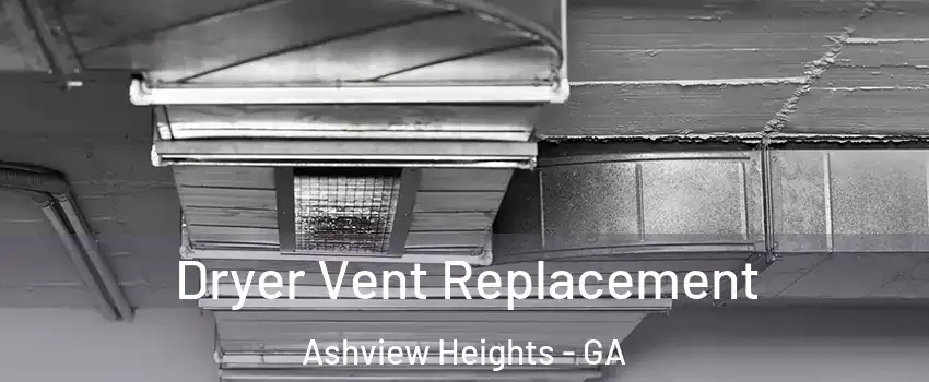 Dryer Vent Replacement Ashview Heights - GA