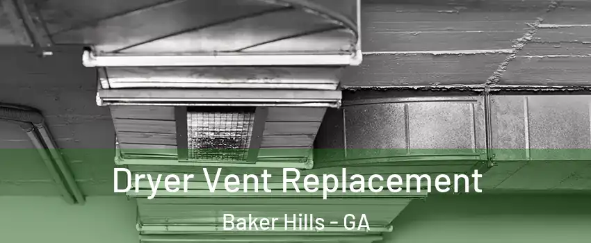 Dryer Vent Replacement Baker Hills - GA