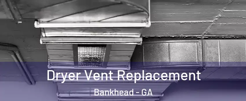 Dryer Vent Replacement Bankhead - GA