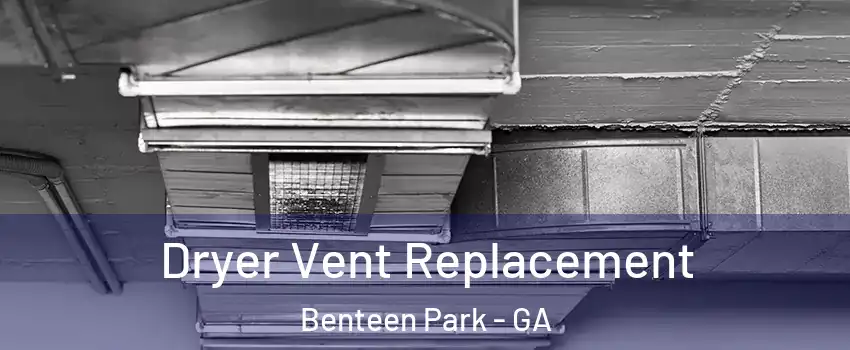 Dryer Vent Replacement Benteen Park - GA