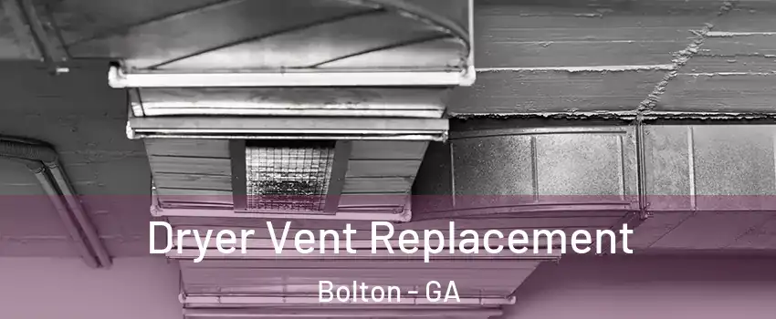 Dryer Vent Replacement Bolton - GA