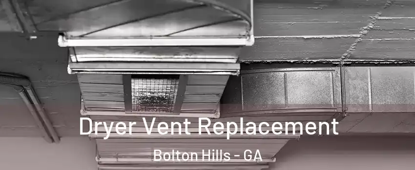 Dryer Vent Replacement Bolton Hills - GA