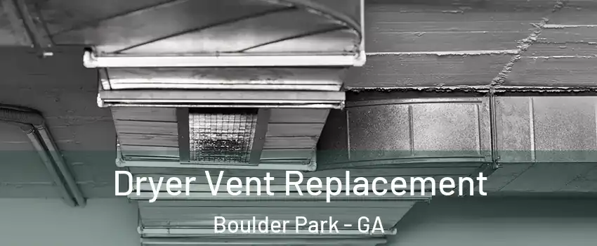 Dryer Vent Replacement Boulder Park - GA