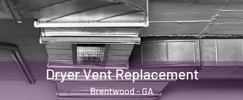 Dryer Vent Replacement Brentwood - GA