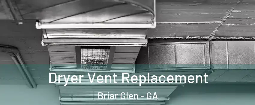 Dryer Vent Replacement Briar Glen - GA