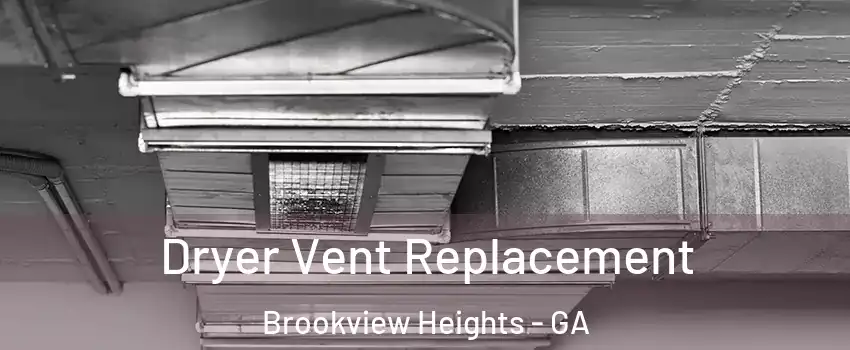 Dryer Vent Replacement Brookview Heights - GA