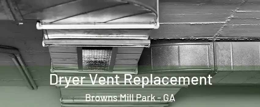Dryer Vent Replacement Browns Mill Park - GA
