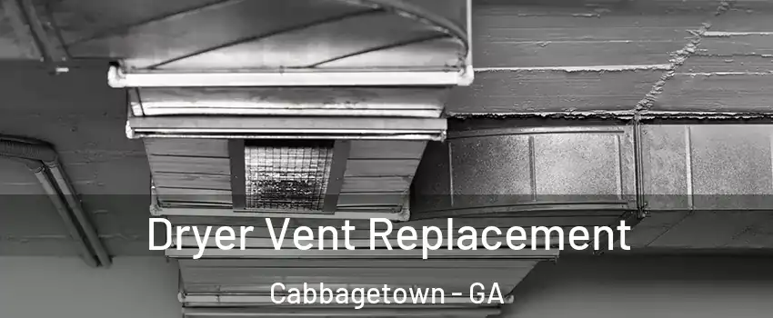Dryer Vent Replacement Cabbagetown - GA