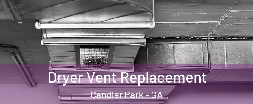 Dryer Vent Replacement Candler Park - GA