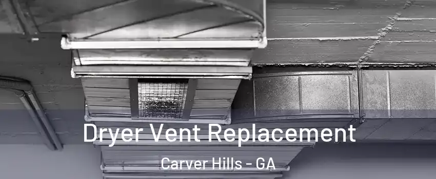 Dryer Vent Replacement Carver Hills - GA
