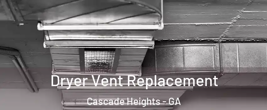 Dryer Vent Replacement Cascade Heights - GA