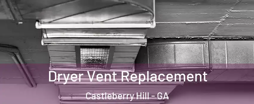 Dryer Vent Replacement Castleberry Hill - GA