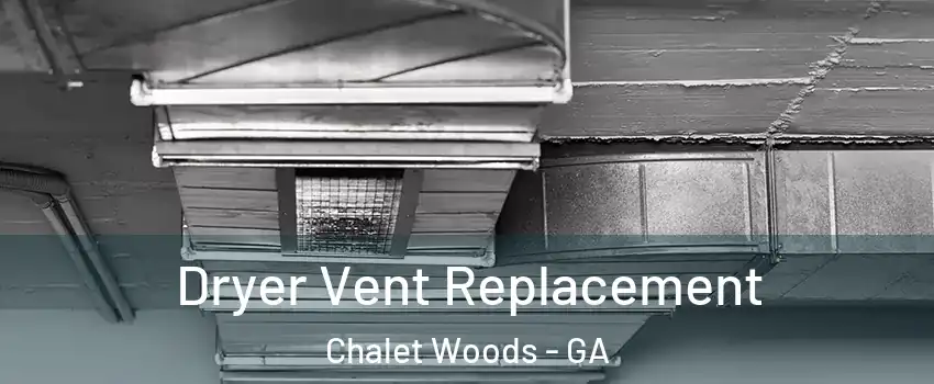Dryer Vent Replacement Chalet Woods - GA