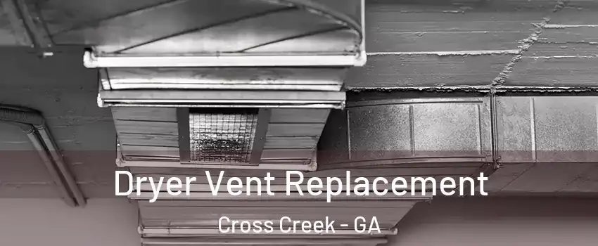 Dryer Vent Replacement Cross Creek - GA