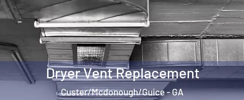 Dryer Vent Replacement Custer/Mcdonough/Guice - GA