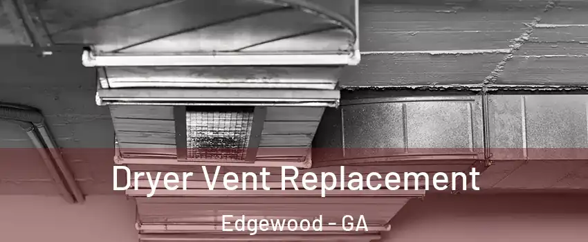 Dryer Vent Replacement Edgewood - GA