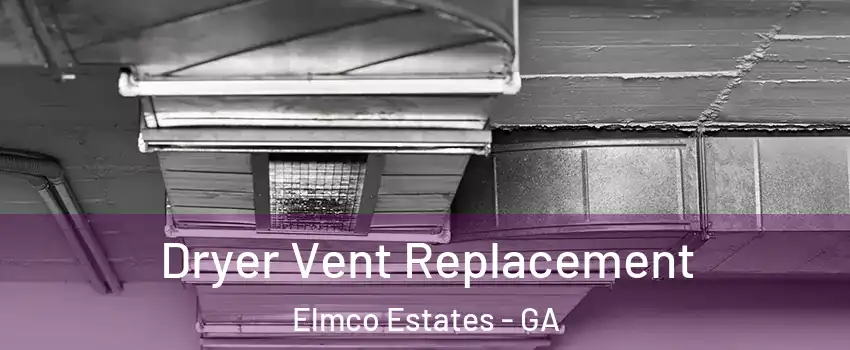 Dryer Vent Replacement Elmco Estates - GA