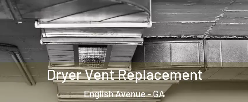 Dryer Vent Replacement English Avenue - GA