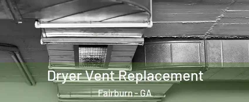 Dryer Vent Replacement Fairburn - GA