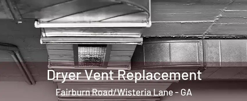 Dryer Vent Replacement Fairburn Road/Wisteria Lane - GA