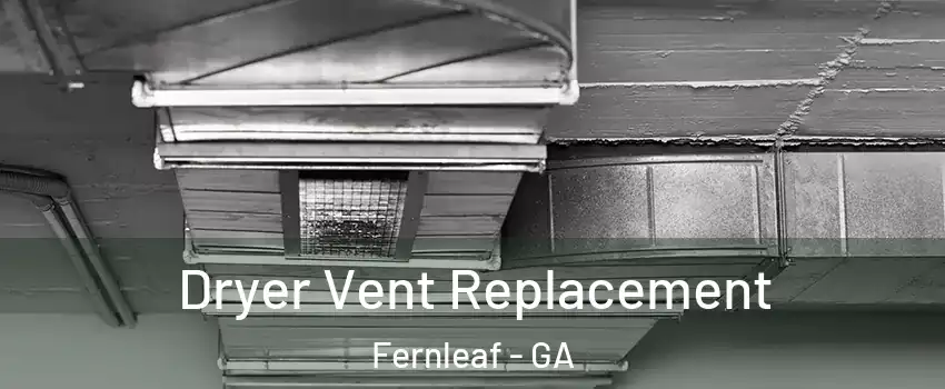 Dryer Vent Replacement Fernleaf - GA