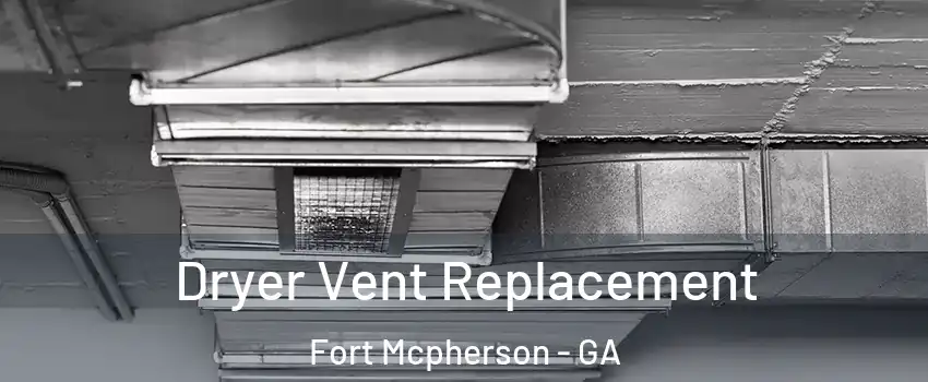 Dryer Vent Replacement Fort Mcpherson - GA