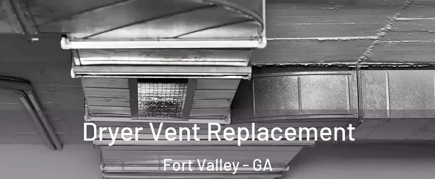 Dryer Vent Replacement Fort Valley - GA