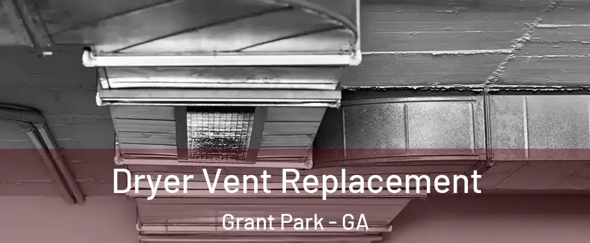 Dryer Vent Replacement Grant Park - GA