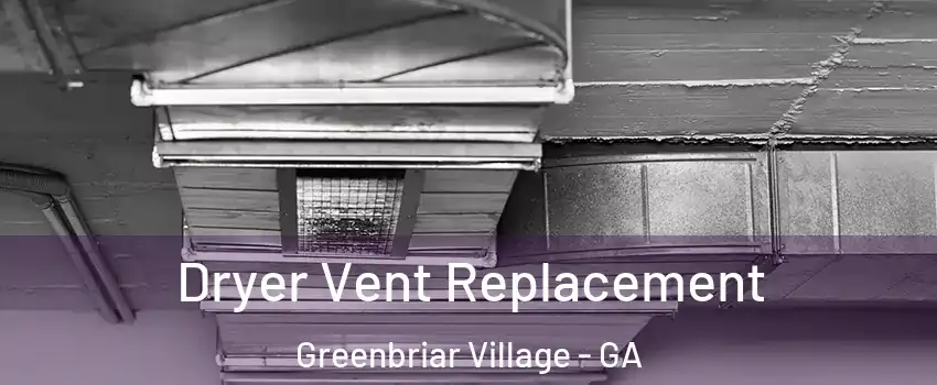 Dryer Vent Replacement Greenbriar Village - GA