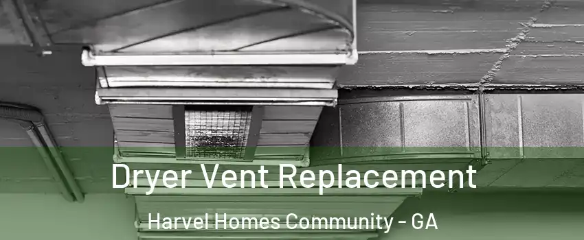 Dryer Vent Replacement Harvel Homes Community - GA