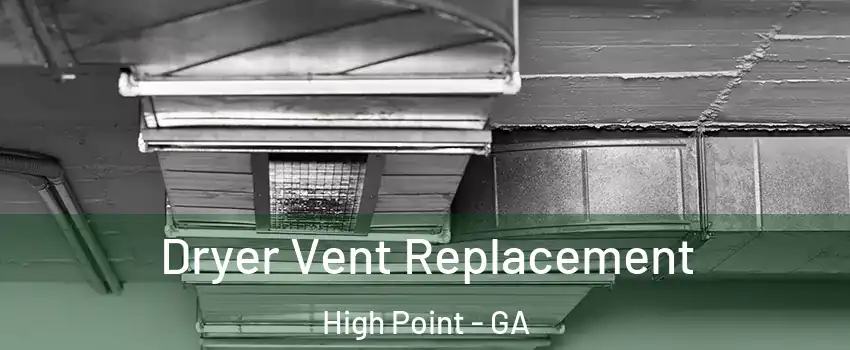 Dryer Vent Replacement High Point - GA