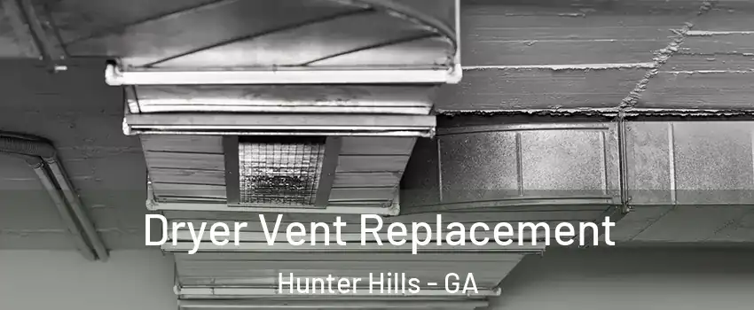 Dryer Vent Replacement Hunter Hills - GA