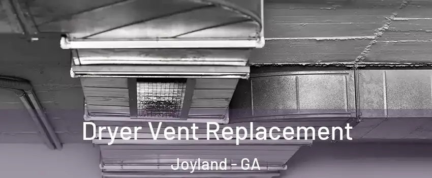 Dryer Vent Replacement Joyland - GA