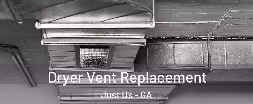 Dryer Vent Replacement Just Us - GA