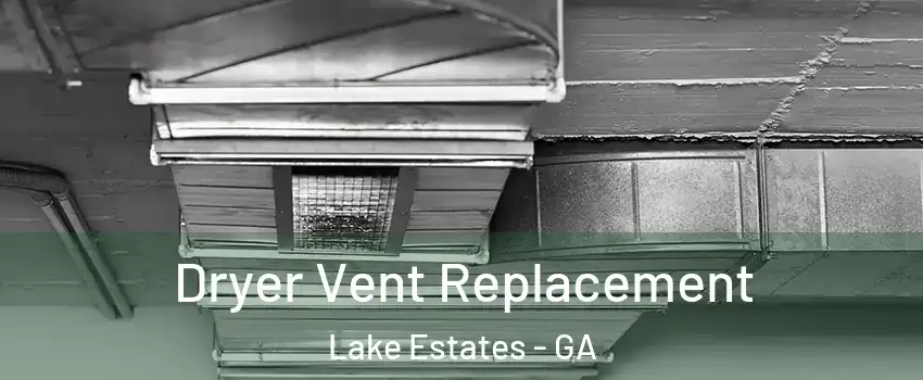Dryer Vent Replacement Lake Estates - GA