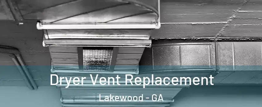 Dryer Vent Replacement Lakewood - GA