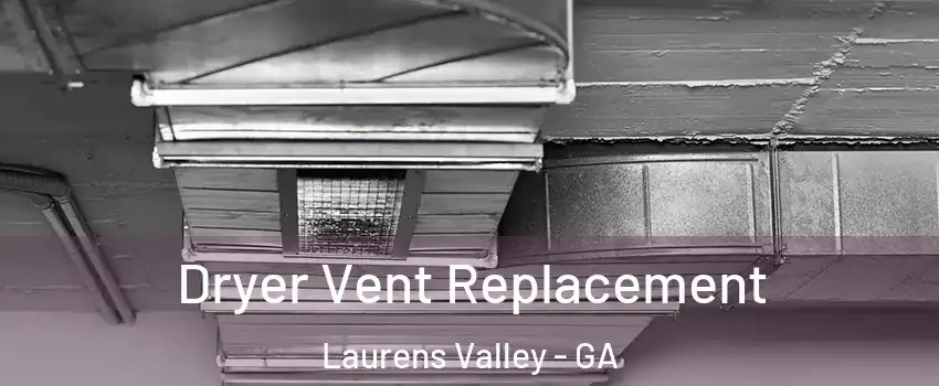 Dryer Vent Replacement Laurens Valley - GA