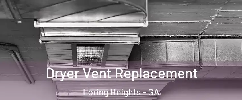 Dryer Vent Replacement Loring Heights - GA