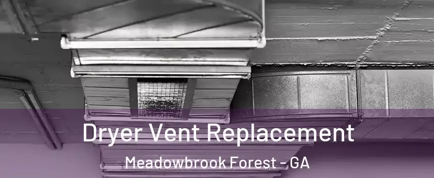 Dryer Vent Replacement Meadowbrook Forest - GA