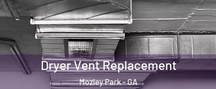 Dryer Vent Replacement Mozley Park - GA