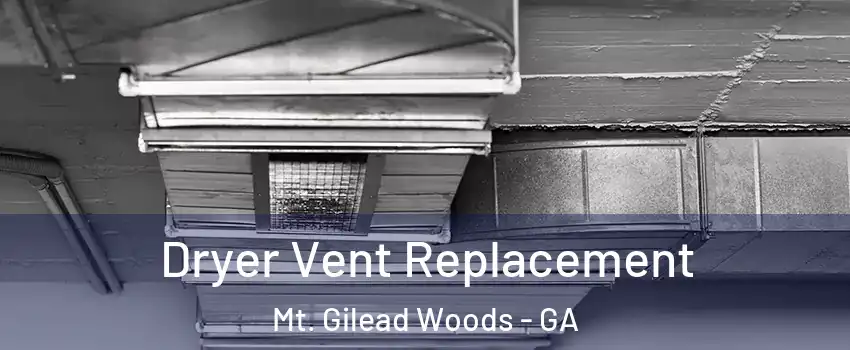 Dryer Vent Replacement Mt. Gilead Woods - GA